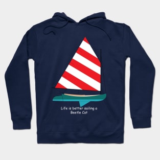 Beetle Cat Sailboat - Life is Better Sailing a Beetle Cat Hoodie